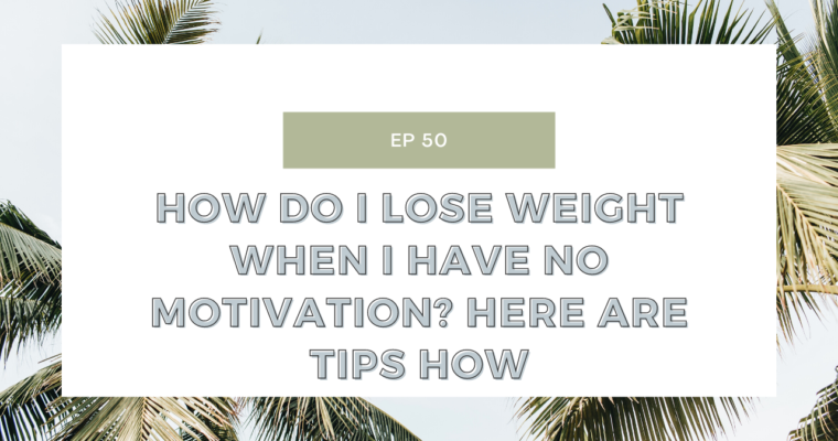 How do I lose weight to improve my health when I have no motivation? Here are tips how